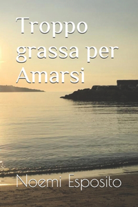 Troppo grassa per Amarsi