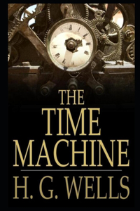 The Time Machine By Herbert George Wells Annotated Latest Version