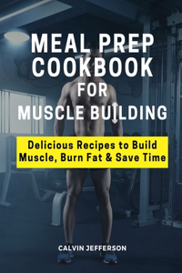 Meal Prep Cookbook for Muscle Building