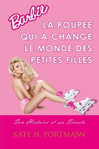 Barbie, La Poupee Qui a Change Le Monde Des Petites Filles