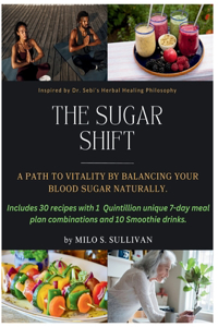 Sugar Shift: A Path to Vitality by Balancing Your Blood Sugar Naturally.