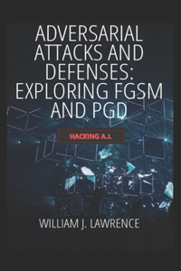Adversarial Attacks and Defenses- Exploring FGSM and PGD