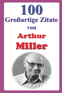 100 Großartige Zitate von Arthur Miller