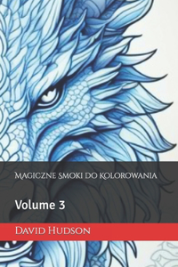 Magiczne Smoki do Kolorowania: Volume 3