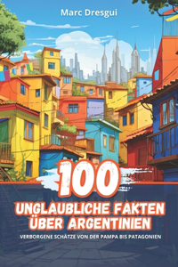 100 Unglaubliche Fakten über Argentinien