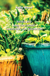 Raised Bed and Container Gardening for Beginners