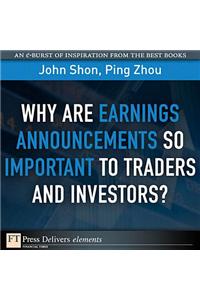 Why Are Earnings Announcements So Important to Traders and Investors?
