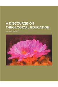 A Discourse on Theological Education