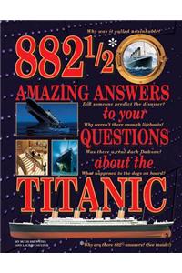 882-1/2 Amazing Answers to Your Questions About the Titanic