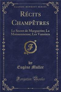 RÃ©cits ChampÃ¨tres: Le Secret de Marguerite; La Moissonneuse; Les Vanniers (Classic Reprint)
