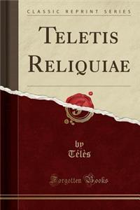 Teletis Reliquiae (Classic Reprint)