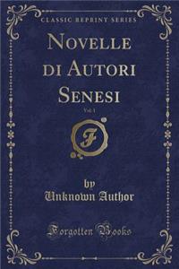 Novelle Di Autori Senesi, Vol. 1 (Classic Reprint)
