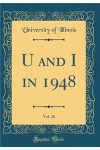 U and I in 1948, Vol. 26 (Classic Reprint)