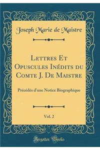 Lettres Et Opuscules Inédits Du Comte J. de Maistre, Vol. 2