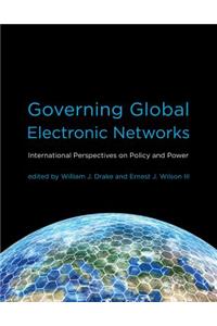 Governing Global Electronic Networks: International Perspectives on Policy and Power