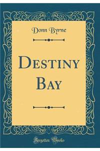 Destiny Bay (Classic Reprint)