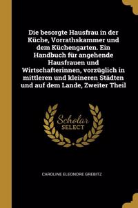 Die besorgte Hausfrau in der Küche, Vorrathskammer und dem Küchengarten. Ein Handbuch für angehende Hausfrauen und Wirtschafterinnen, vorzüglich in mittleren und kleineren Städten und auf dem Lande, Zweiter Theil