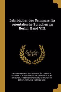 Lehrbücher des Seminars für orientalische Sprachen zu Berlin, Band VIII.
