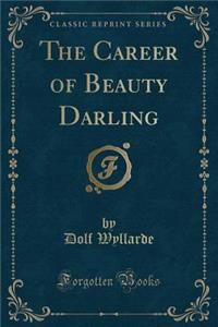 The Career of Beauty Darling (Classic Reprint)