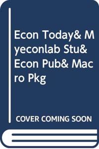 Econ Today& Myeconlab Stu& Econ Pub& Macro Pkg