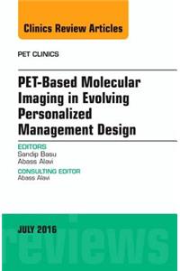 Pet-Based Molecular Imaging in Evolving Personalized Management Design, an Issue of Pet Clinics