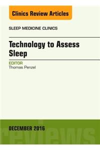 Technology to Assess Sleep, an Issue of Sleep Medicine Clinics