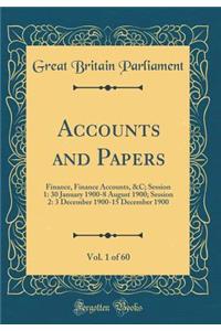 Accounts and Papers, Vol. 1 of 60: Finance, Finance Accounts, &C; Session 1: 30 January 1900-8 August 1900; Session 2: 3 December 1900-15 December 1900 (Classic Reprint)
