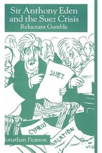 Sir Anthony Eden and the Suez Crisis