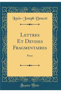Lettres Et Devises Fragmentaires: Prose (Classic Reprint)