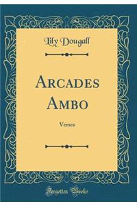 Arcades Ambo: Verses (Classic Reprint)