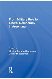 From Military Rule to Liberal Democracy in Argentina