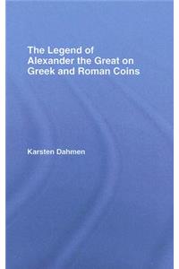 The Legend of Alexander the Great on Greek and Roman Coins