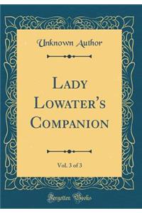 Lady Lowater's Companion, Vol. 3 of 3 (Classic Reprint)