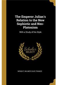 Emperor Julian's Relation to the New Sophistic and Neo-Platonism
