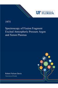 Spectroscopy of Fission Fragment Excited Atmospheric Pressure Argon and Xenon Plasmas