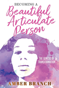 Becoming a Beautiful Articulate Person: The Genesis of Transformation