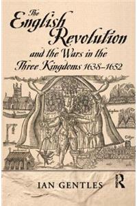 The English Revolution and the Wars in the Three Kingdoms, 1638-1652