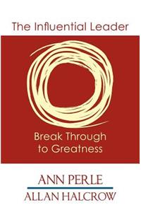 The Influential Leader ...Break Through to Greatness