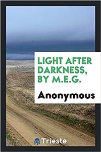Light after darkness, by M.E.G.