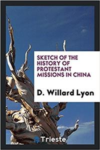 Sketch of the History of Protestant Missions in China