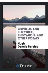 Orpheus and Eurydice, Endymion: And Other Poems