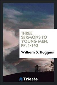 Three Sermons to Young Men, pp. 1-143