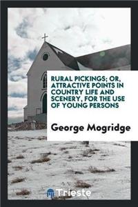 Rural Pickings; Or, Attractive Points in Country Life and Scenery, for the Use of Young Persons
