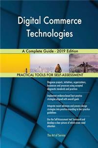 Digital Commerce Technologies A Complete Guide - 2019 Edition