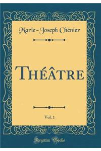 Thï¿½ï¿½tre, Vol. 1 (Classic Reprint)