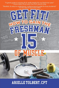 Get Fit! How To Gain The Freshman 15 Of Muscle