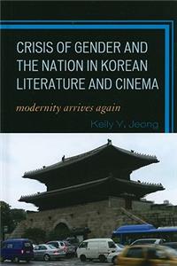 Crisis of Gender and the Nation in Korean Literature and Cinema