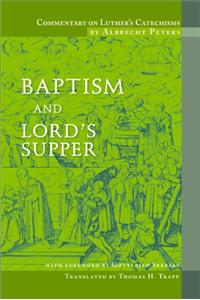 Commentary on Luther's Catechisms, Baptism and Lord's Supper