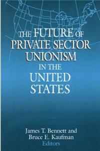 Future of Private Sector Unionism in the United States