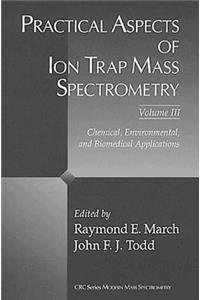 Practical Aspects of Ion Trap Mass Spectrometry, Volume III